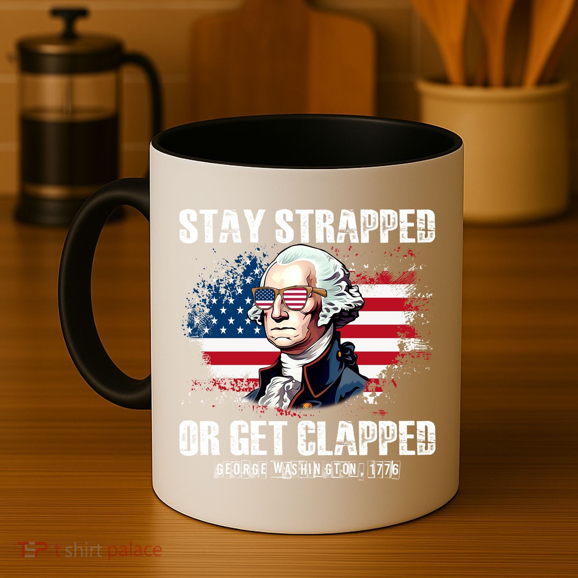 Stay Strapped Or Get Clapped 4th Of July Washington Funny 1776 Coffee Mug