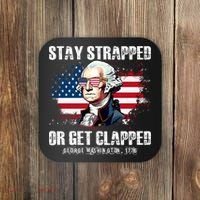 Stay Strapped Or Get Clapped 4th Of July Washington Funny 1776 Coaster thumb 0