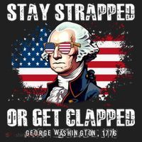 Stay Strapped Or Get Clapped 4th Of July Washington Funny 1776 Tumbler thumb 3