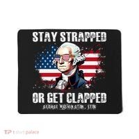 Stay Strapped Or Get Clapped 4th Of July Washington Funny 1776 Mousepad thumb 0