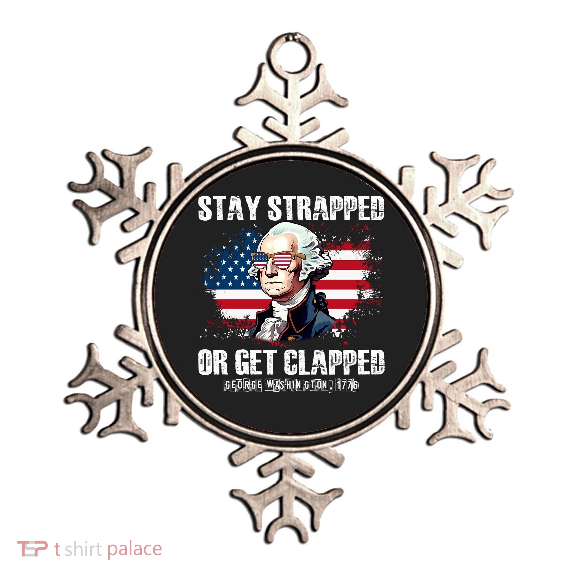 Stay Strapped Or Get Clapped 4th Of July Washington Funny 1776 Ornament