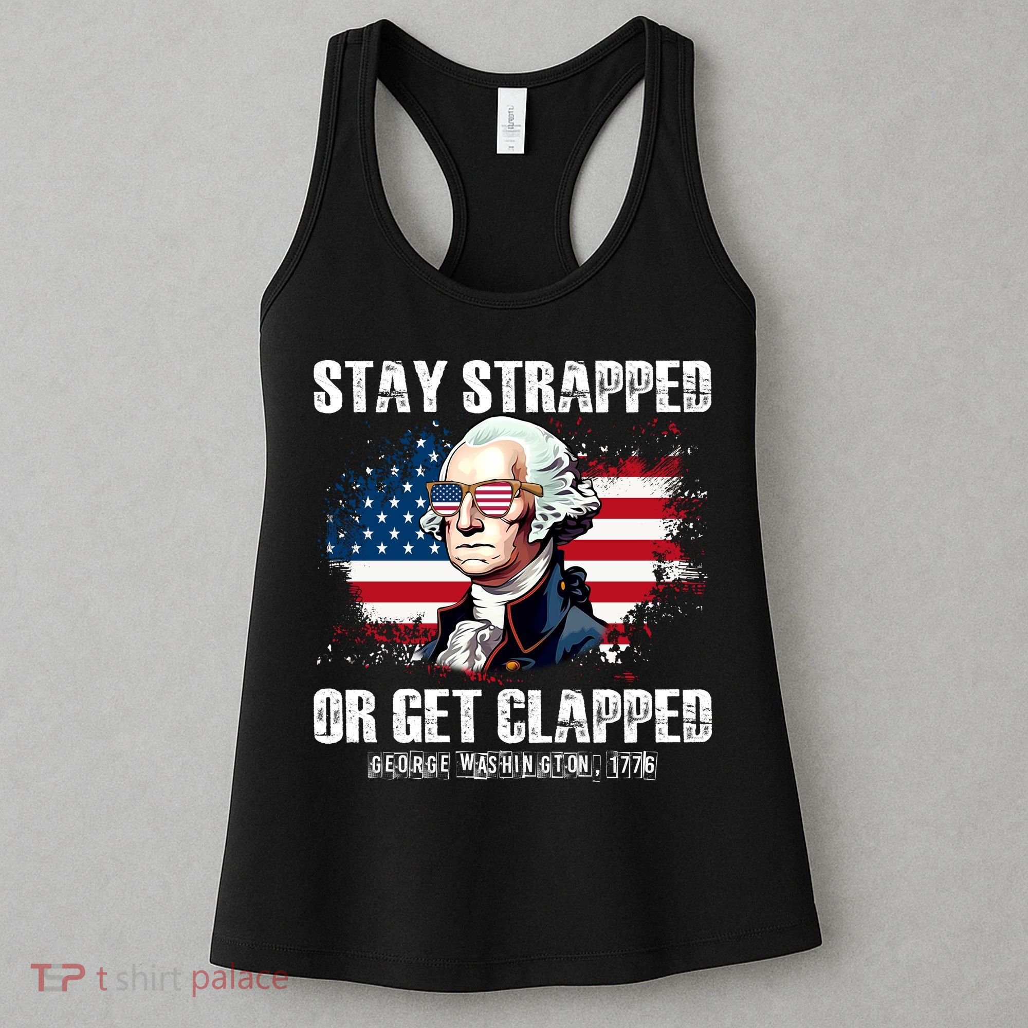 Stay Strapped Or Get Clapped 4th Of July Washington Funny 1776 Women's Tank Top
