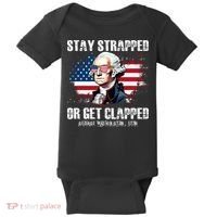 Stay Strapped Or Get Clapped 4th Of July Washington Funny 1776 Baby Bodysuit thumb 0