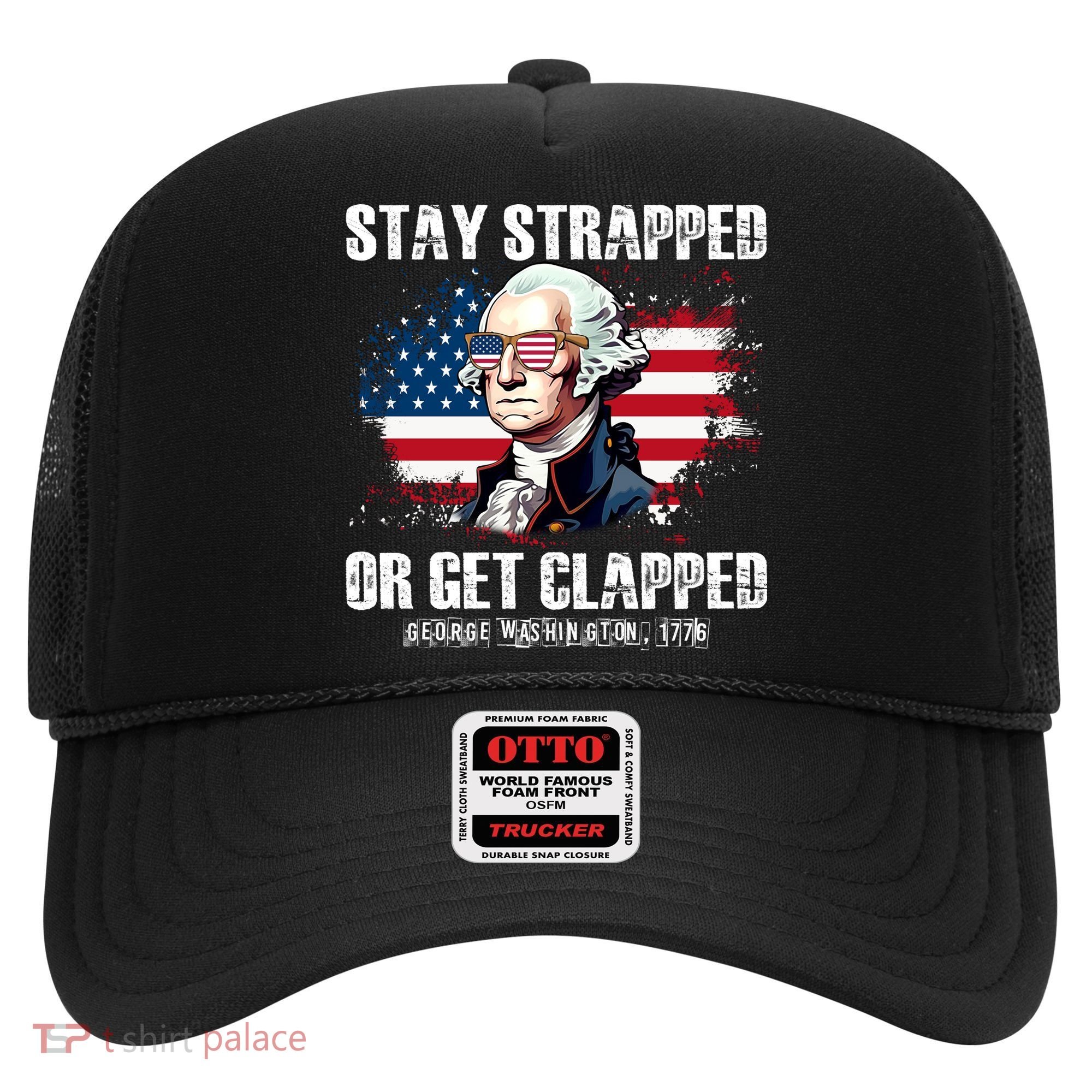 Stay Strapped Or Get Clapped 4th Of July Washington Funny 1776 Hat