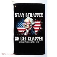 Stay Strapped Or Get Clapped 4th Of July Washington Funny 1776 Golf Towel thumb 0
