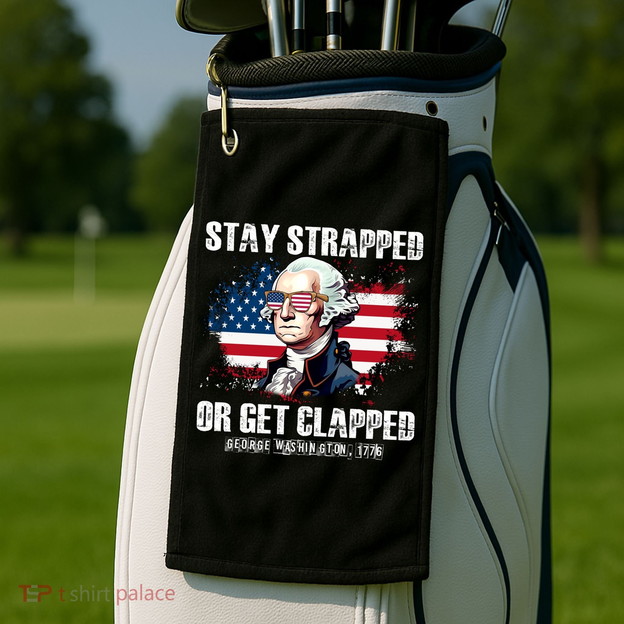 Stay Strapped Or Get Clapped 4th Of July Washington Funny 1776 Golf Towel