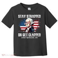 Stay Strapped Or Get Clapped 4th Of July Washington Funny 1776 Toddler T-Shirt thumb 0