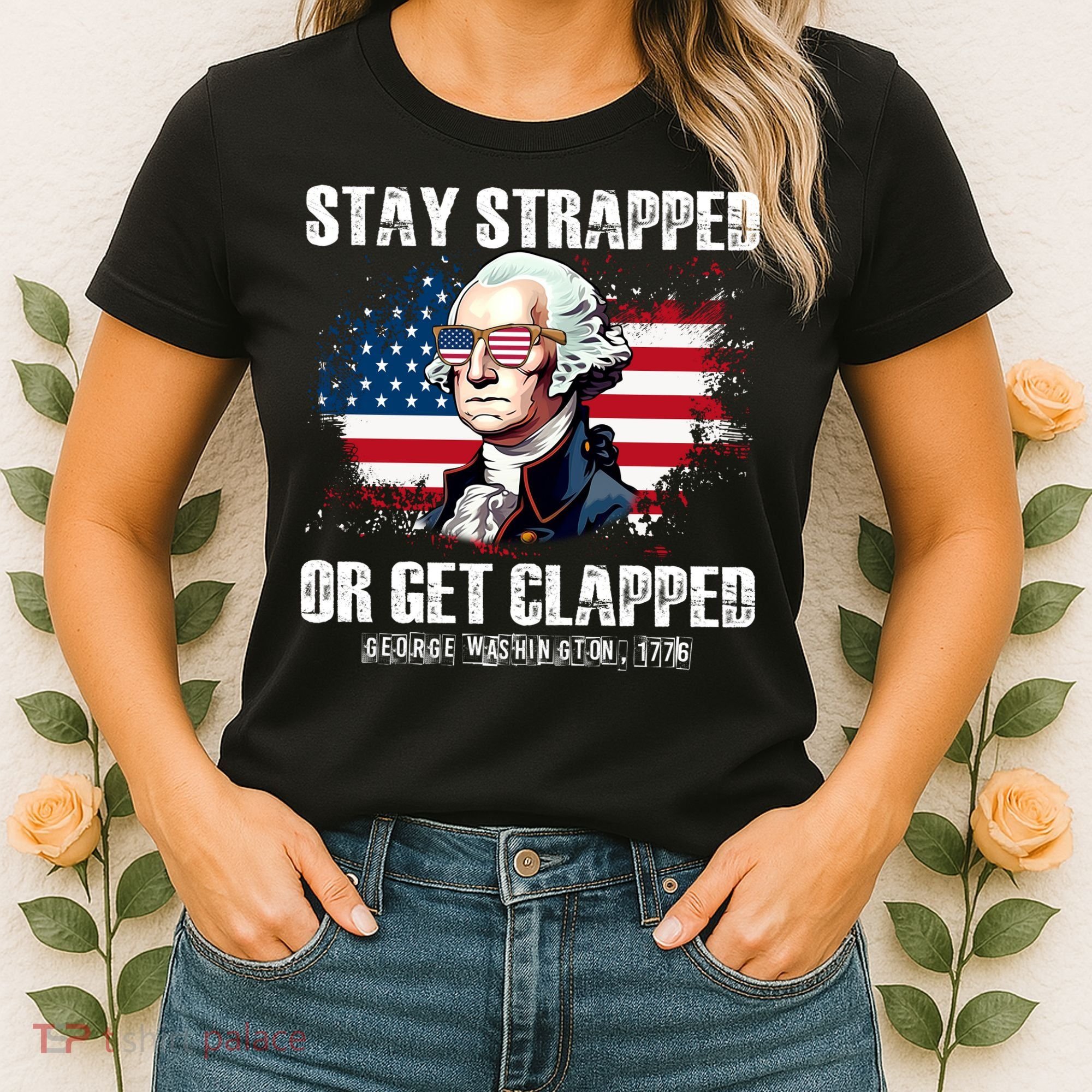 Stay Strapped Or Get Clapped 4th Of July Washington Funny 1776 Women's T-Shirt