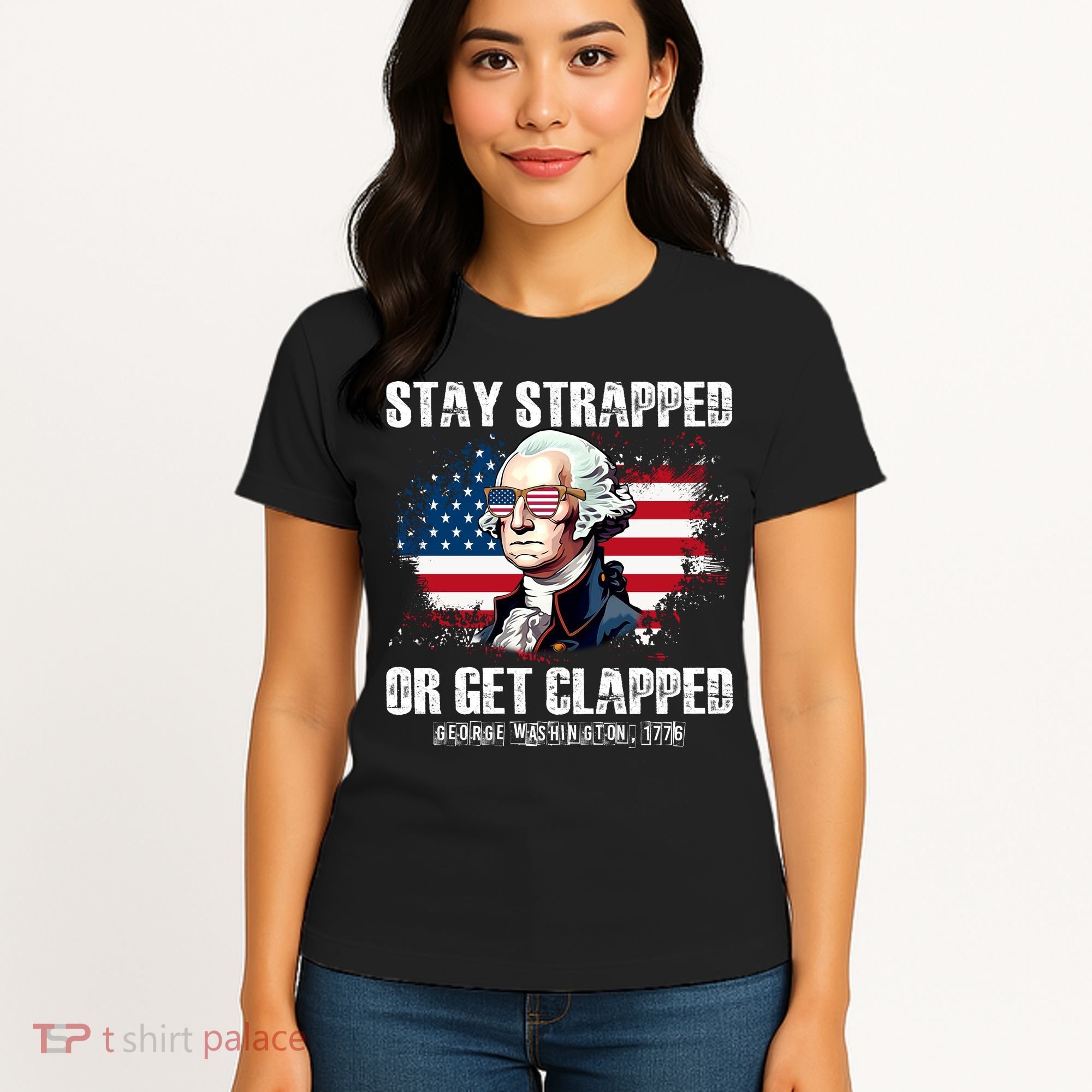 Stay Strapped Or Get Clapped 4th Of July Washington Funny 1776 Women's T-Shirt