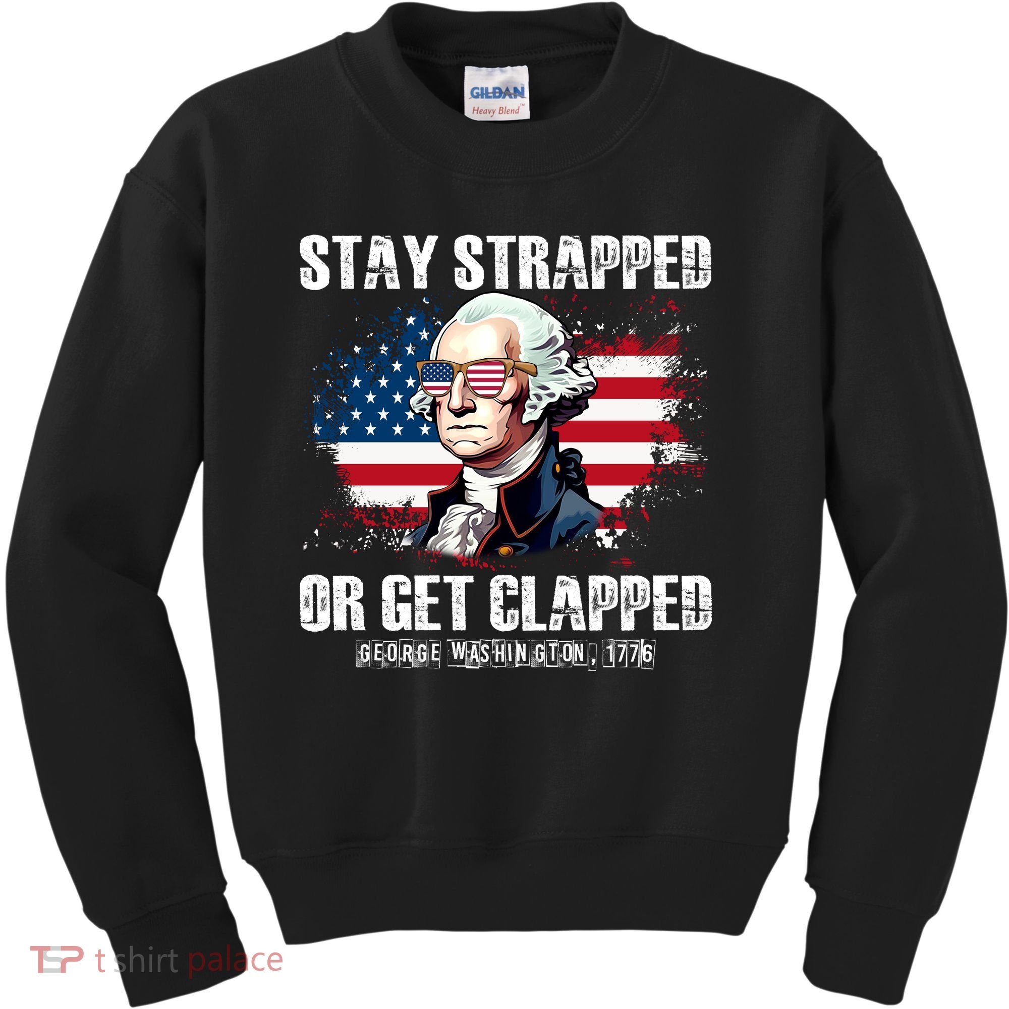 Stay Strapped Or Get Clapped 4th Of July Washington Funny 1776 Kids Sweatshirt