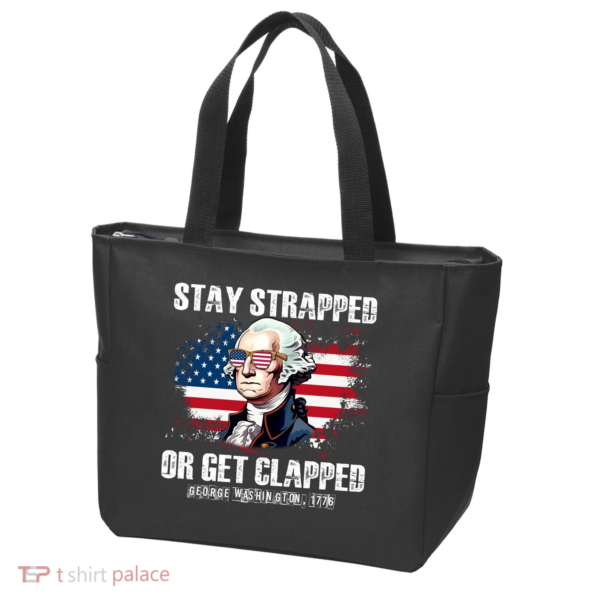 Stay Strapped Or Get Clapped 4th Of July Washington Funny 1776 Tote Bag