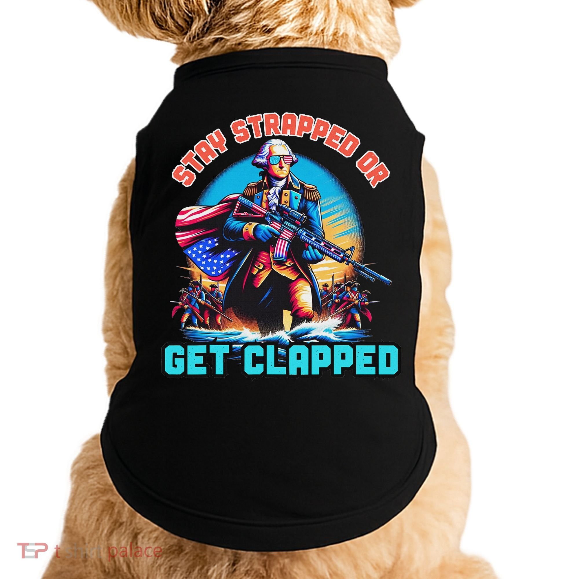 Stay Strapped Or Get Clapped George Washington 4th Of July Doggie Tank