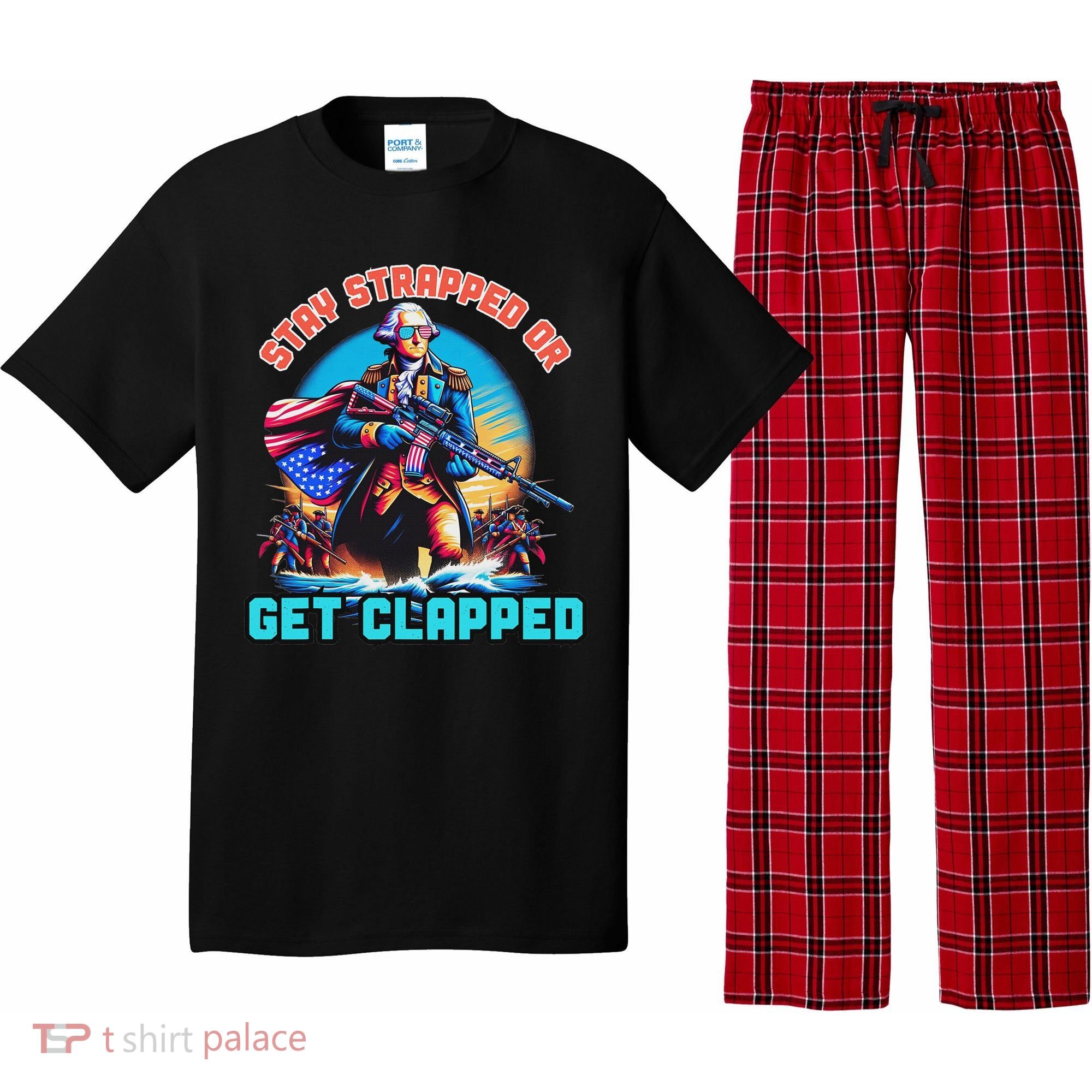 Stay Strapped Or Get Clapped George Washington 4th Of July Pajama Set