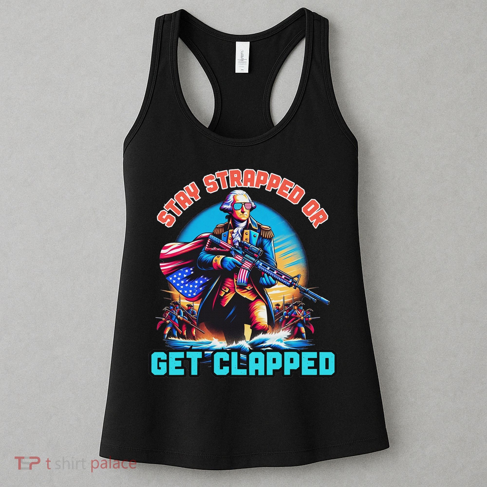 Stay Strapped Or Get Clapped George Washington 4th Of July Women's Tank Top