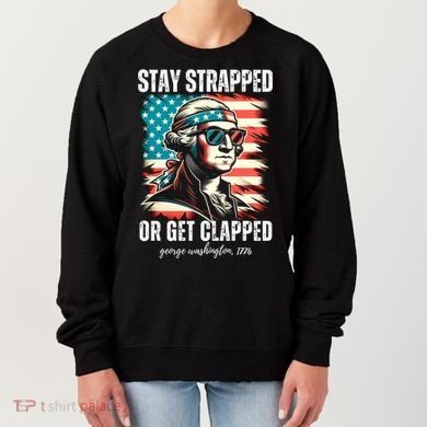 Stay Strapped Or Get Clapped George Washington 1776 Women's Sweatshirt