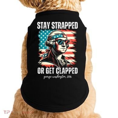 Stay Strapped Or Get Clapped George Washington 1776 Doggie Tank