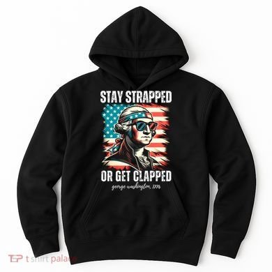 Stay Strapped Or Get Clapped George Washington 1776 Hoodie