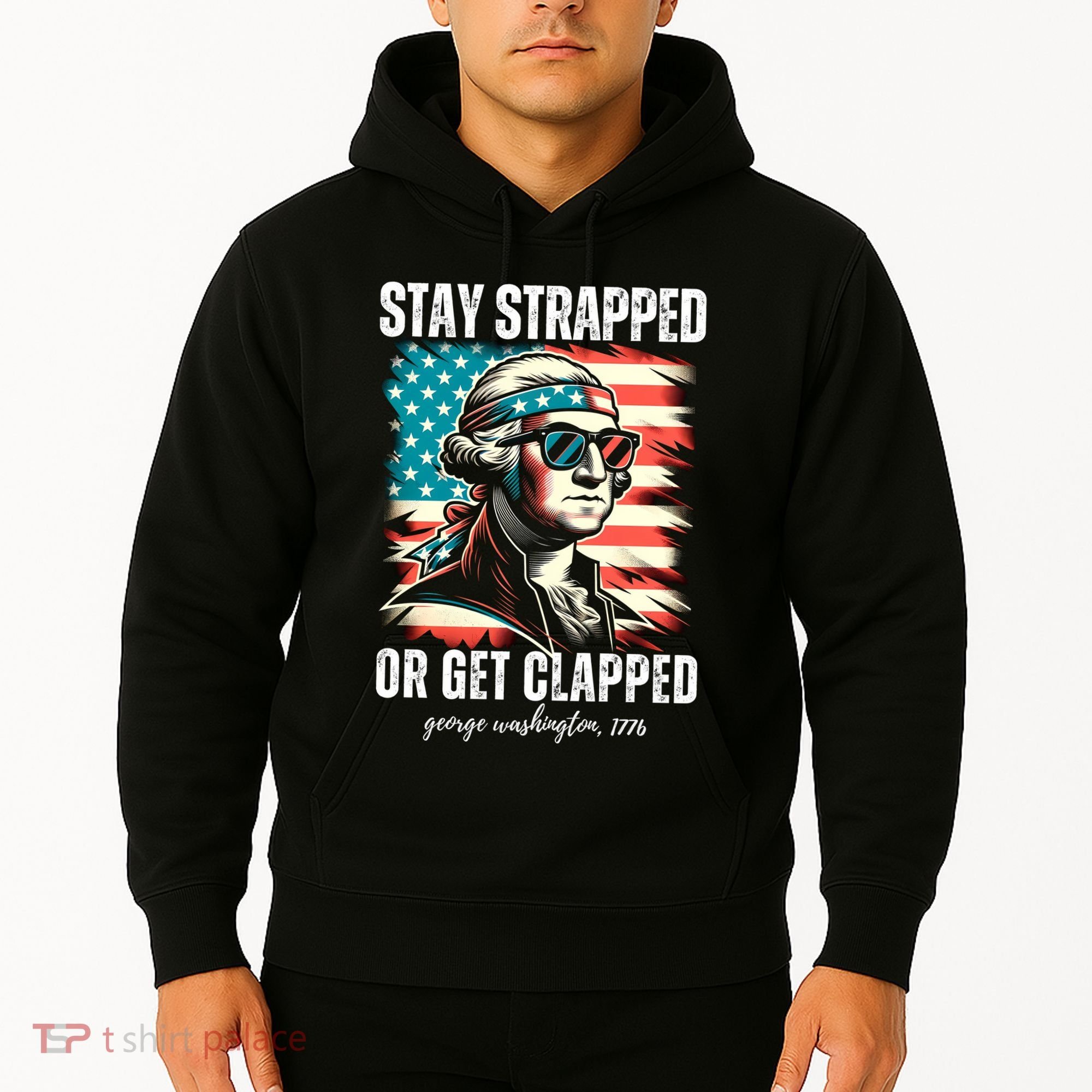 Stay Strapped Or Get Clapped George Washington 1776 Hoodie