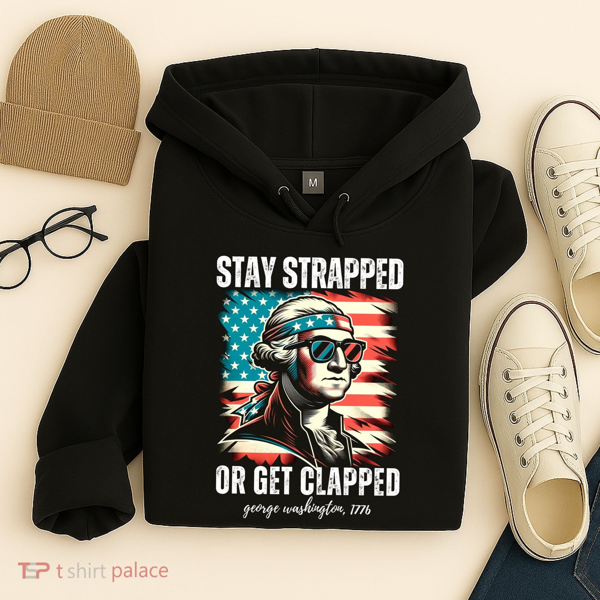 Stay Strapped Or Get Clapped George Washington 1776 Hoodie