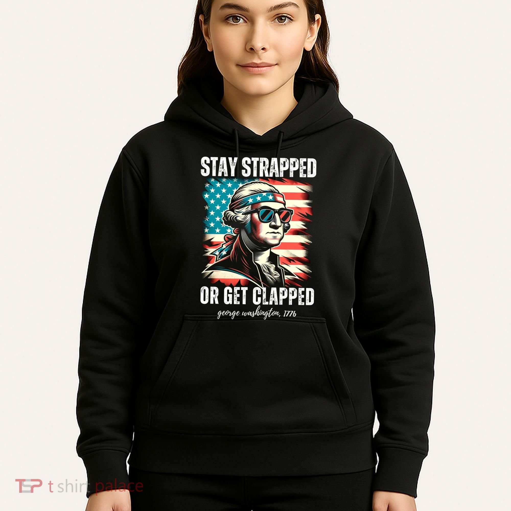 Stay Strapped Or Get Clapped George Washington 1776 Hoodie