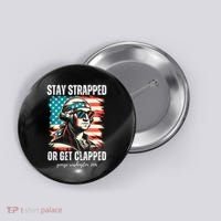 Stay Strapped Or Get Clapped George Washington 1776 Button thumb 0