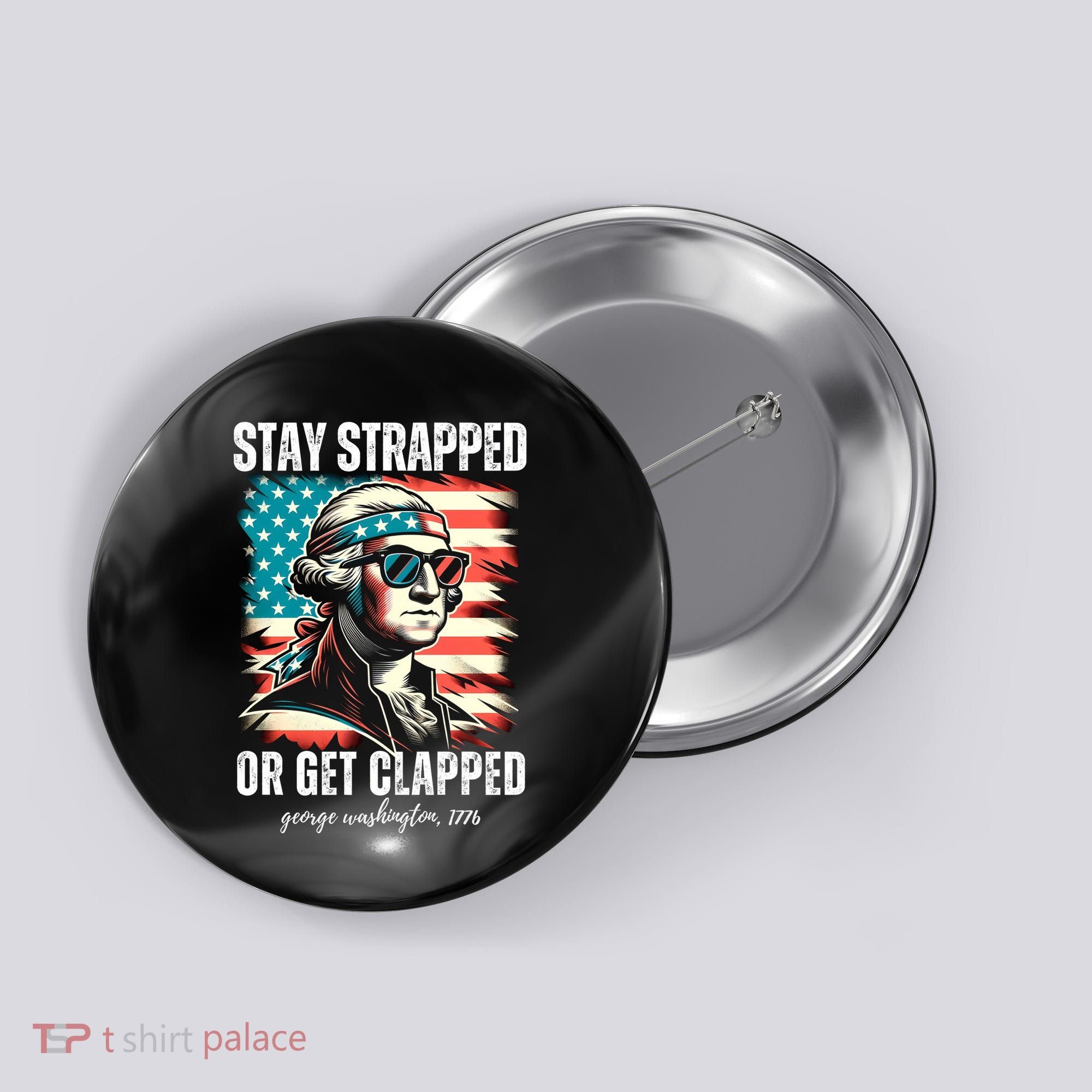 Stay Strapped Or Get Clapped George Washington 1776 Button