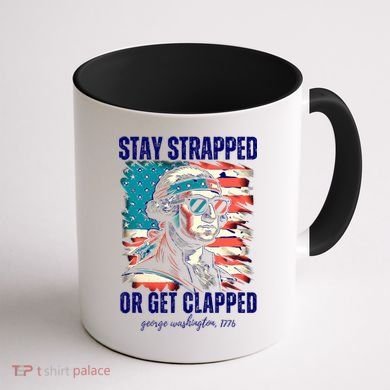 Stay Strapped Or Get Clapped George Washington 1776 Coffee Mug back
