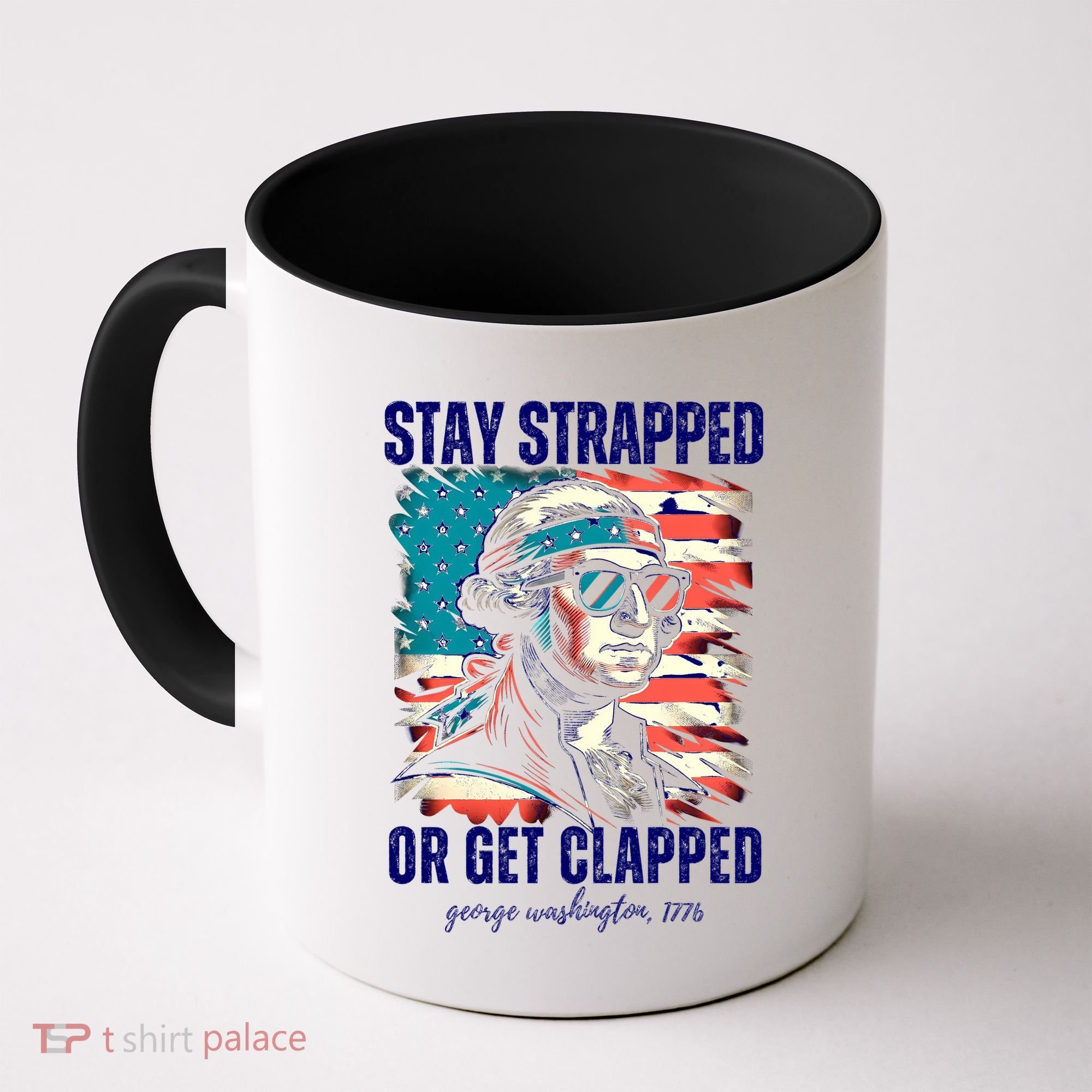 Stay Strapped Or Get Clapped George Washington 1776 Coffee Mug