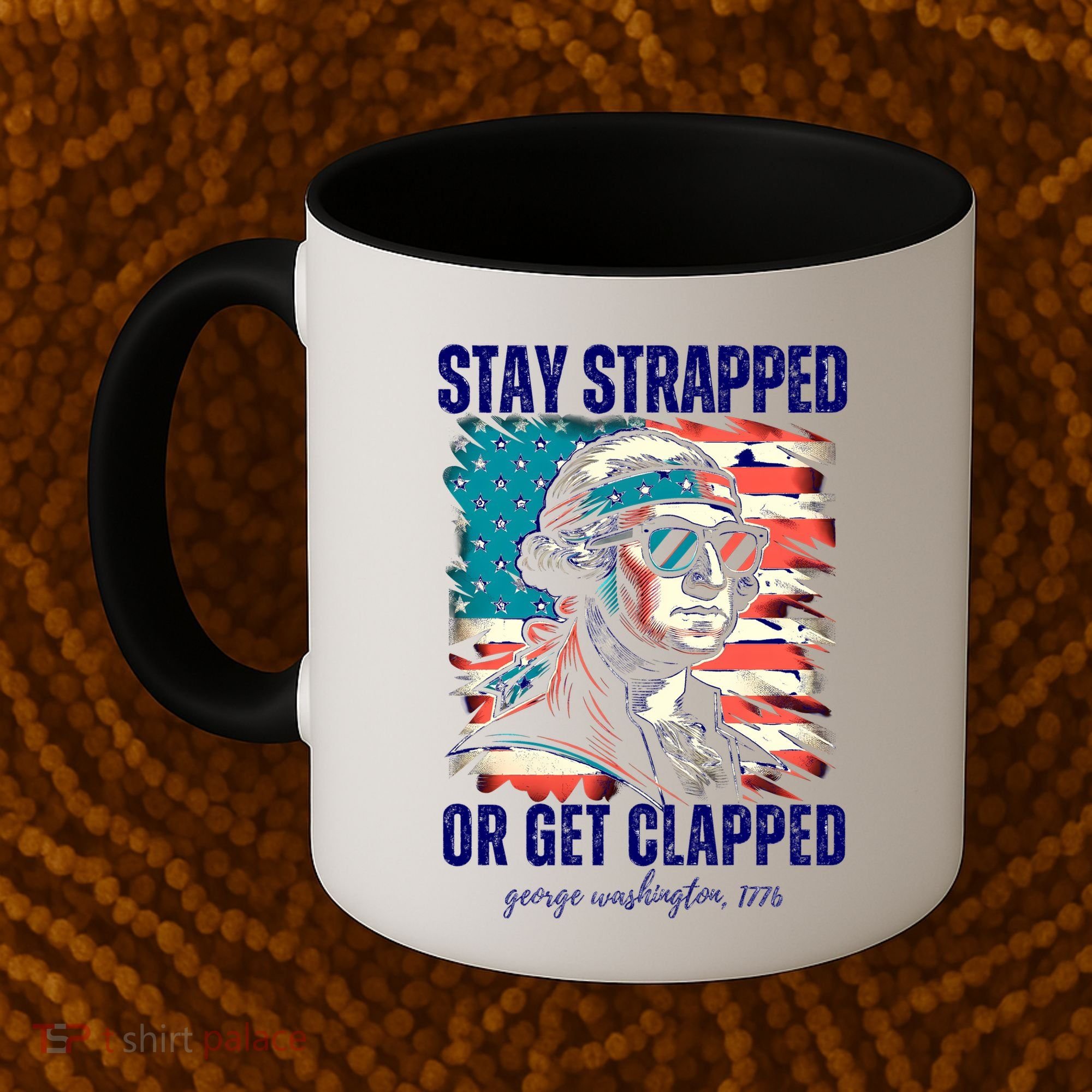 Stay Strapped Or Get Clapped George Washington 1776 Coffee Mug