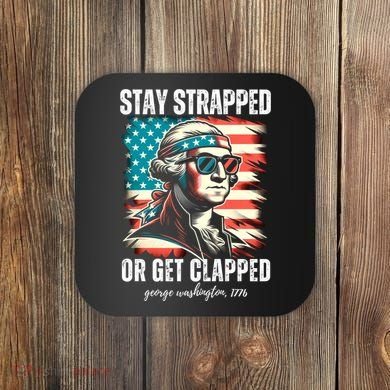 Stay Strapped Or Get Clapped George Washington 1776 Coaster