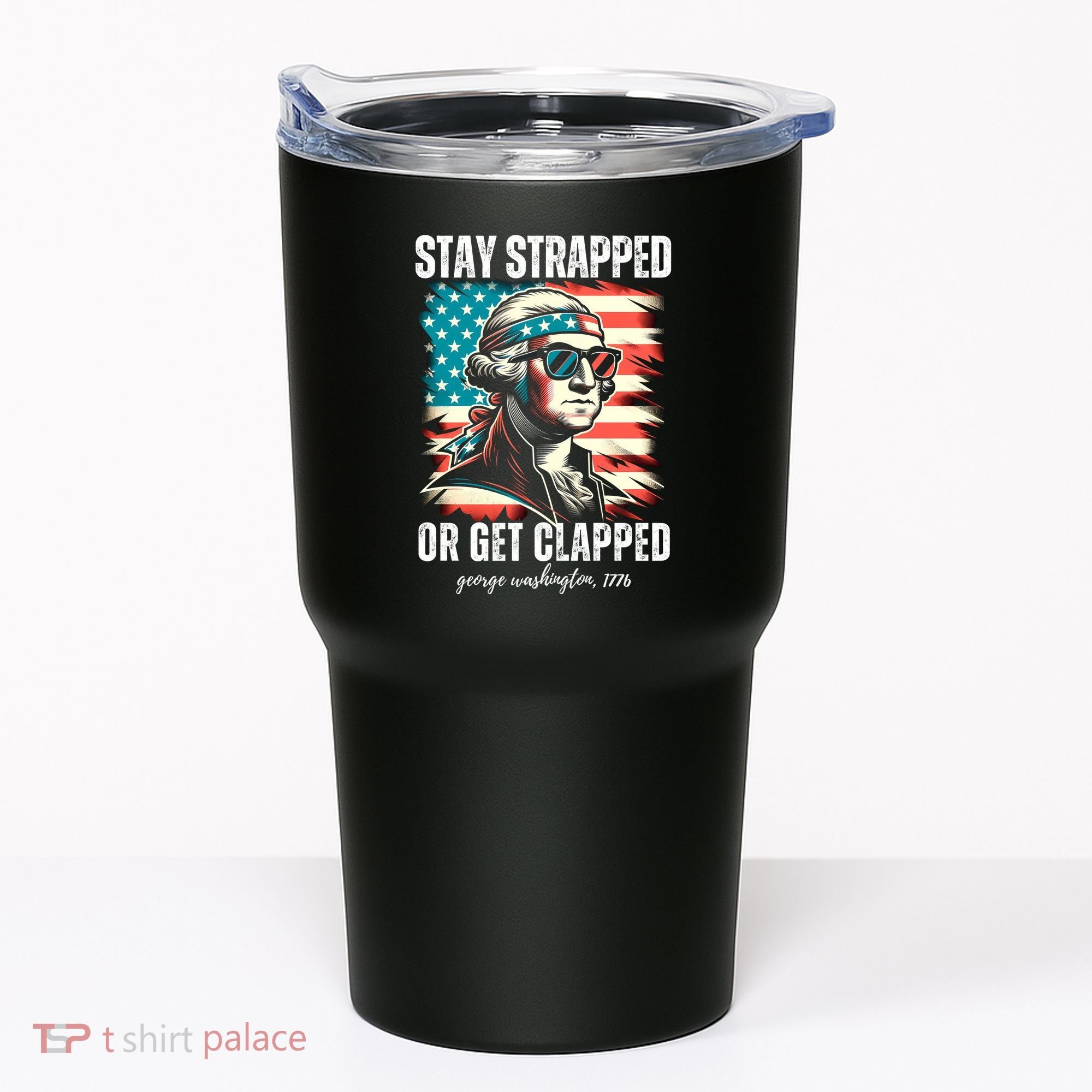 Stay Strapped Or Get Clapped George Washington 1776 Tumbler