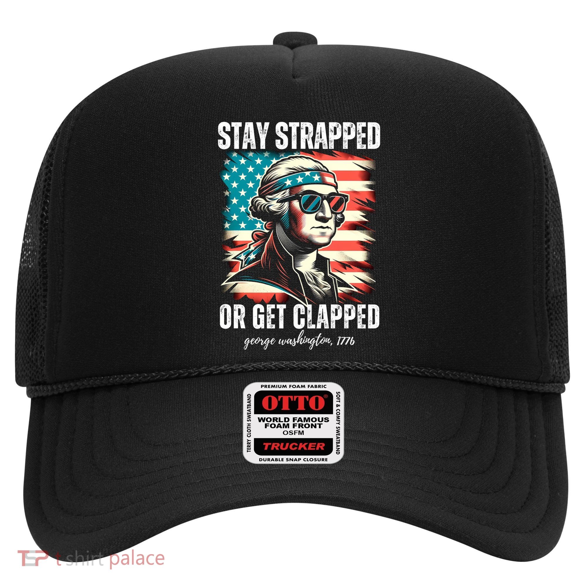 Stay Strapped Or Get Clapped George Washington 1776 Hat