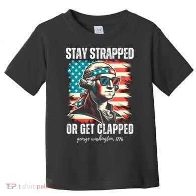Stay Strapped Or Get Clapped George Washington 1776 Toddler T-Shirt