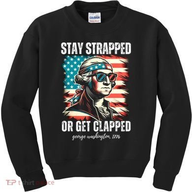 Stay Strapped Or Get Clapped George Washington 1776 Kids Sweatshirt