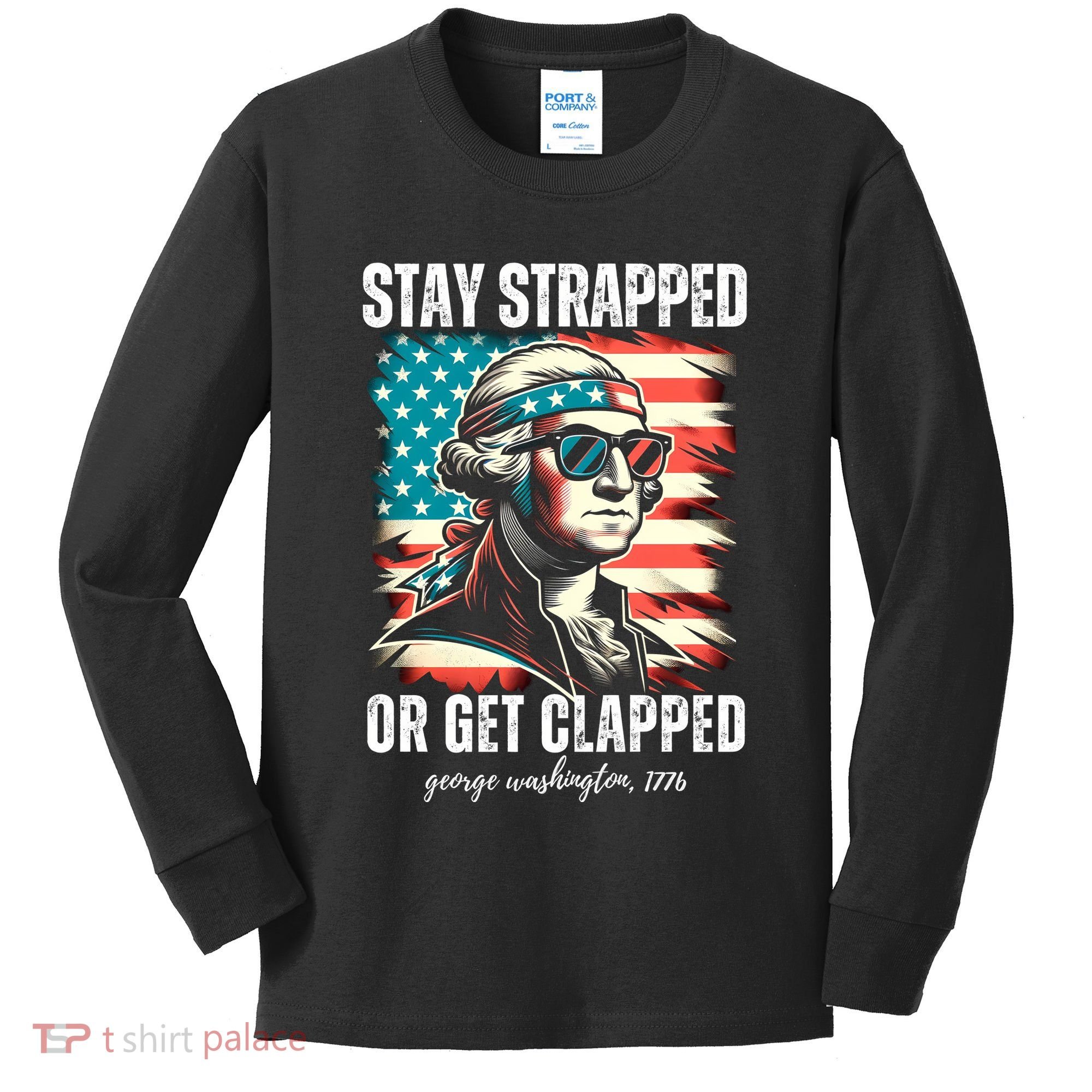 Stay Strapped Or Get Clapped George Washington 1776 Kids Long Sleeve Shirt