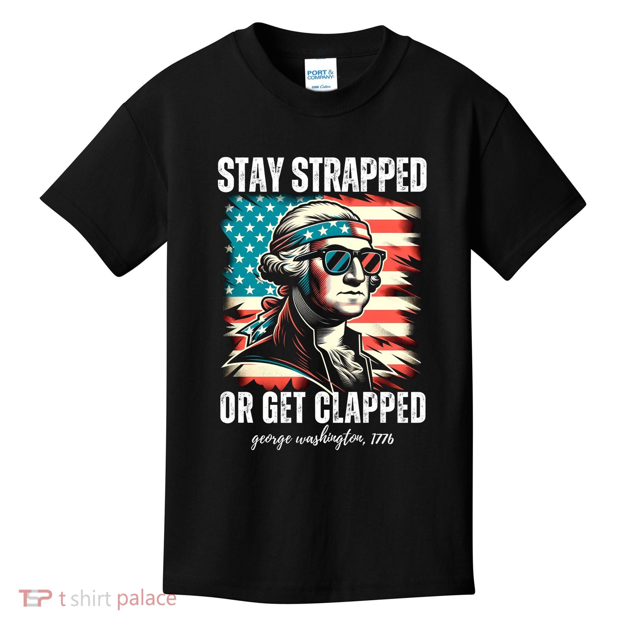 Stay Strapped Or Get Clapped George Washington 1776 Kids T-Shirt