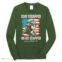 Stay Strapped Or Get Clapped George Washington 1776 Long Sleeve Shirt thumb 0