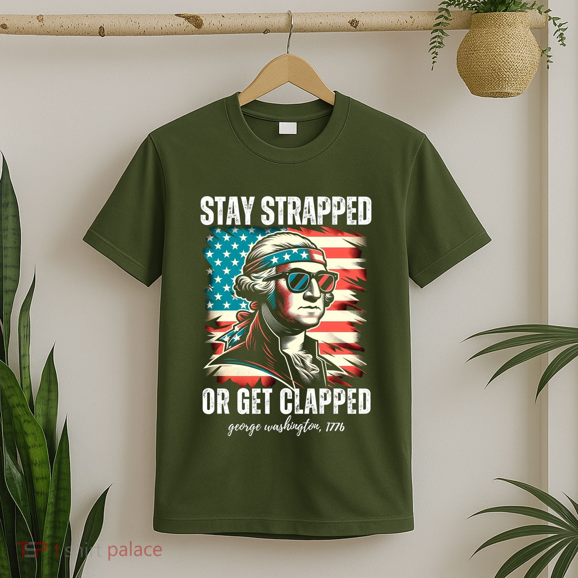 Stay Strapped Or Get Clapped George Washington 1776 T-Shirt