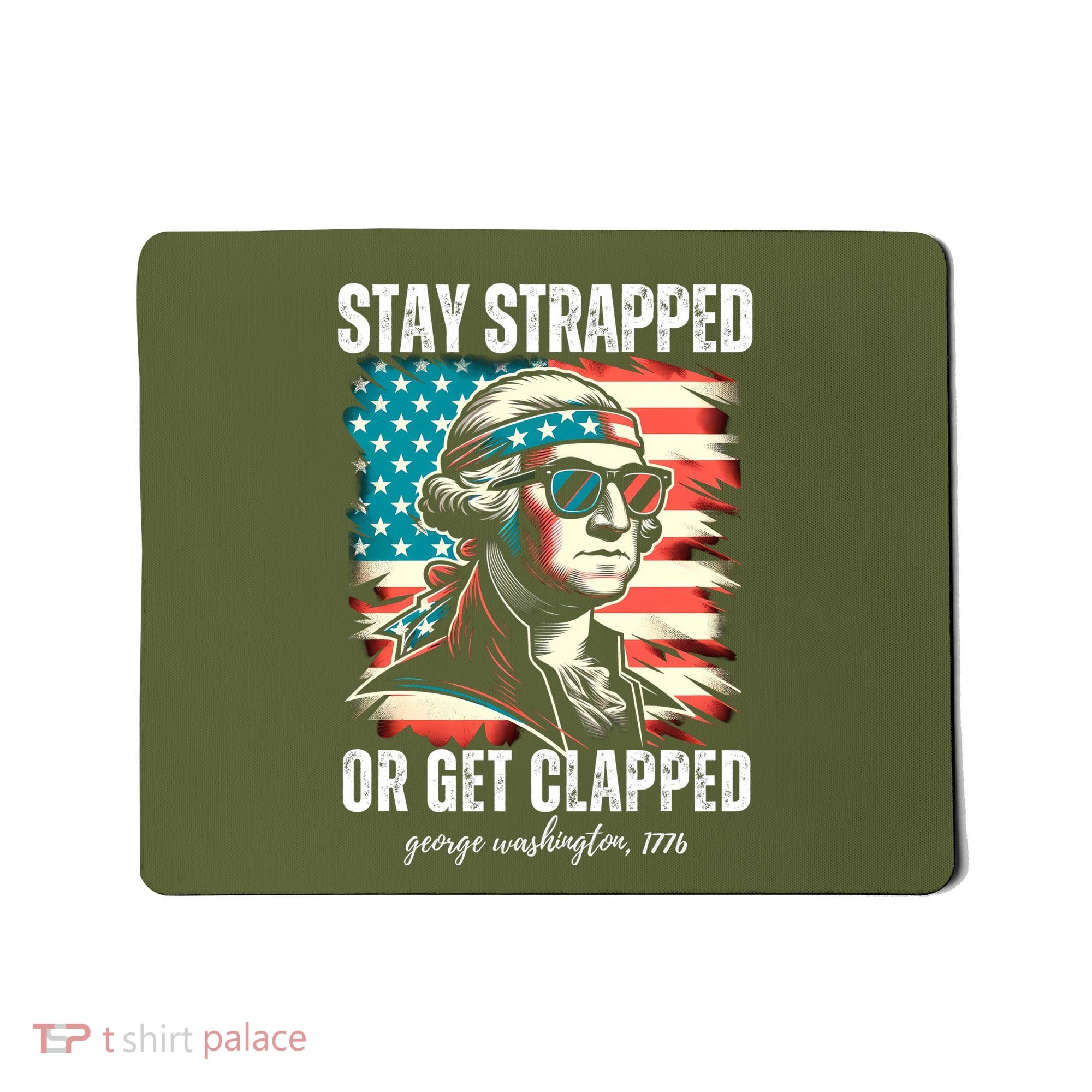 Stay Strapped Or Get Clapped George Washington 1776 Mousepad