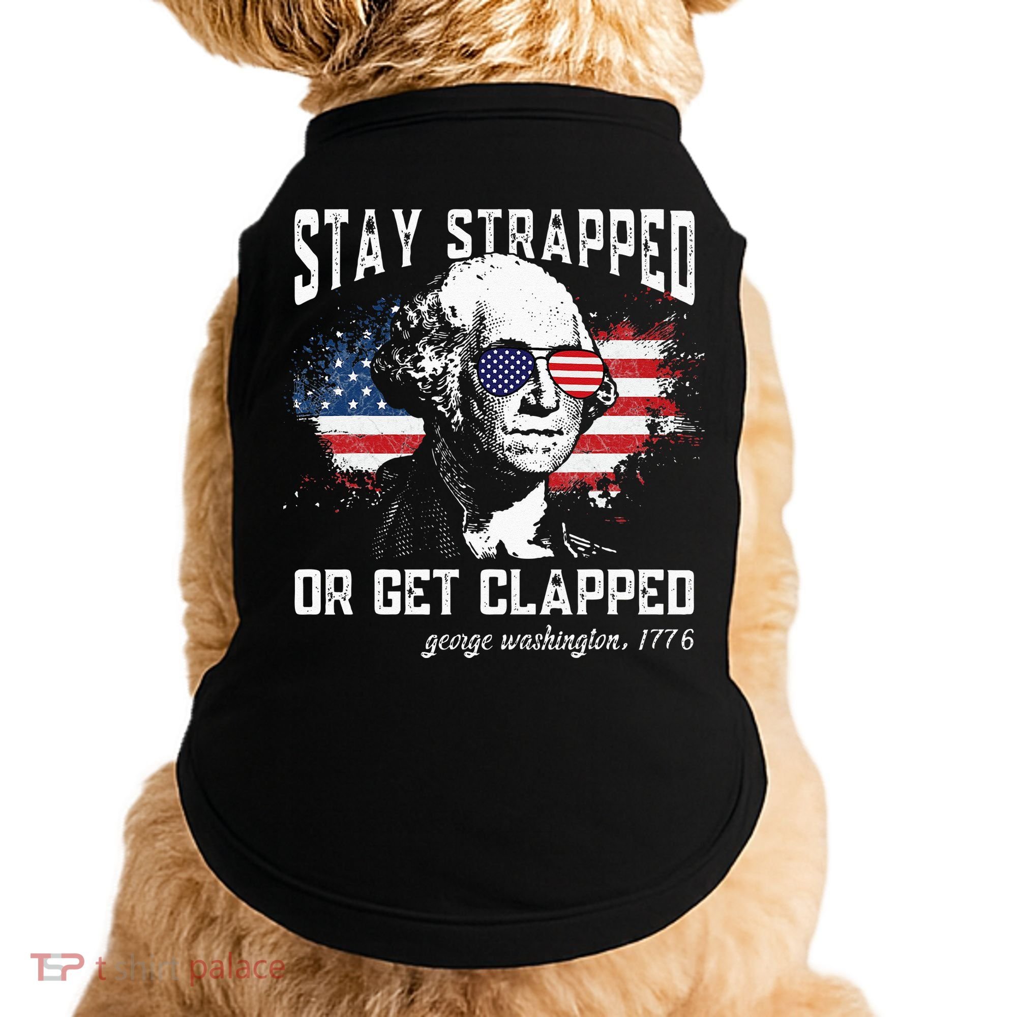 Stay Strapped Or Get Clapped George Washington 4th Of July Doggie Tank