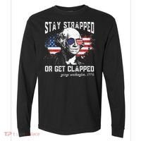 Stay Strapped Or Get Clapped George Washington 4th Of July Comfort Colors Heavyweight Long Sleeve T-Shirt thumb 0