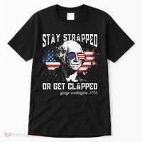 Stay Strapped Or Get Clapped George Washington 4th Of July Tall T-Shirt thumb 0