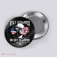 Stay Strapped Or Get Clapped George Washington 4th Of July Button thumb 0