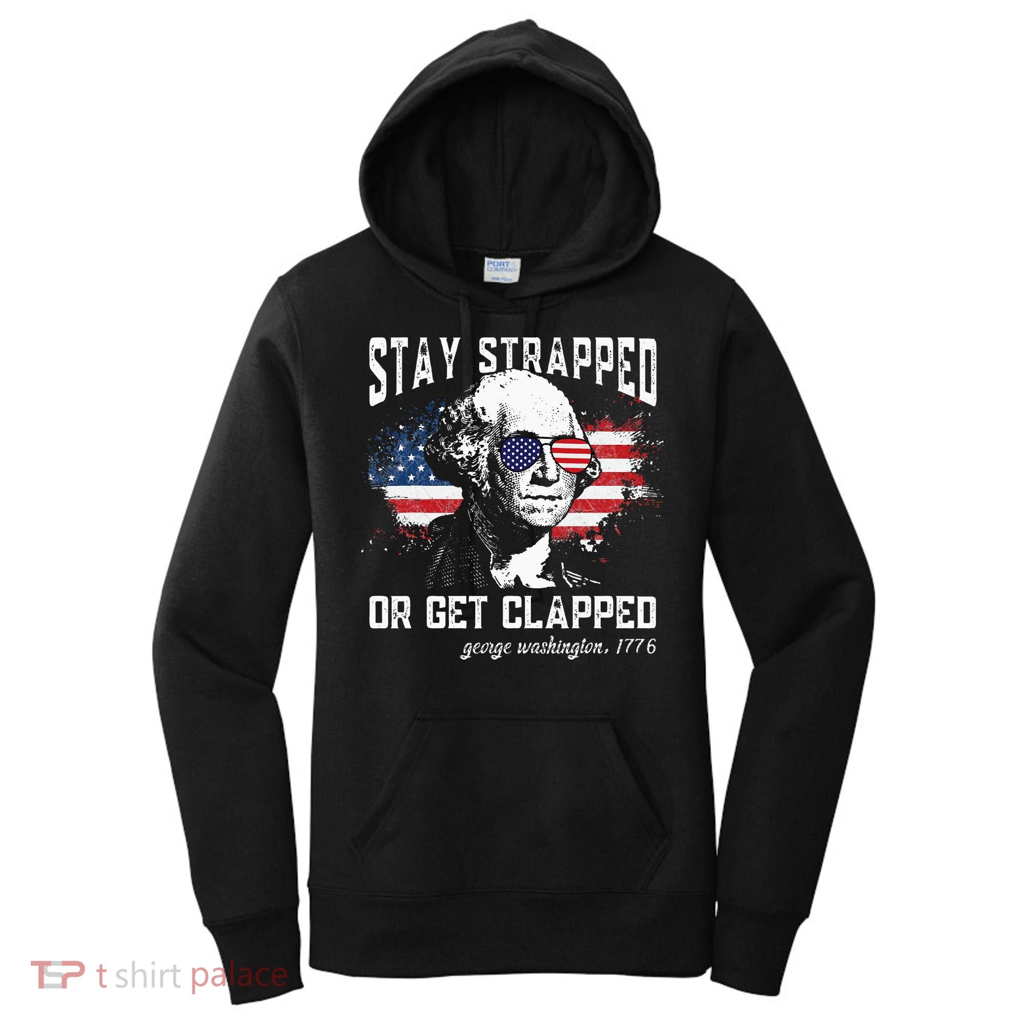 Stay Strapped Or Get Clapped George Washington 4th Of July Women's Hoodie