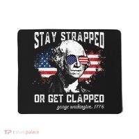 Stay Strapped Or Get Clapped George Washington 4th Of July Mousepad thumb 0