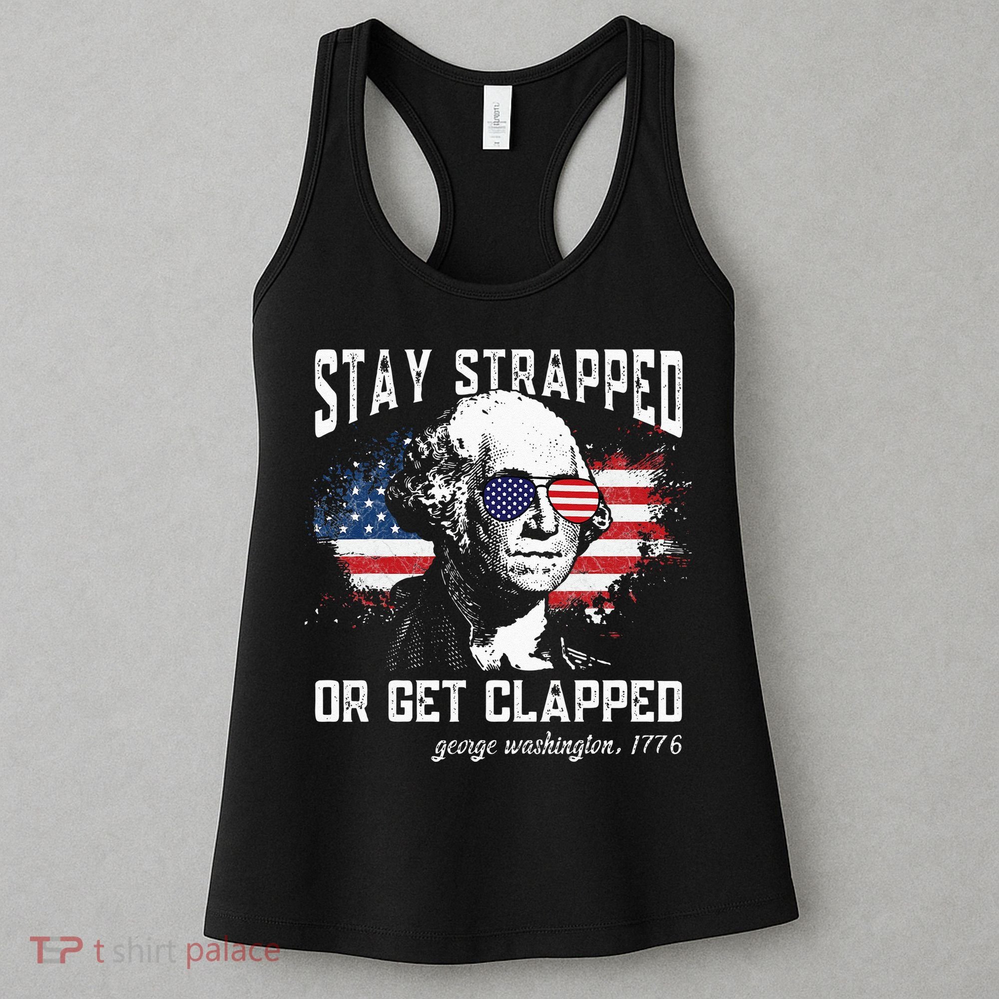 Stay Strapped Or Get Clapped George Washington 4th Of July Women's Tank Top