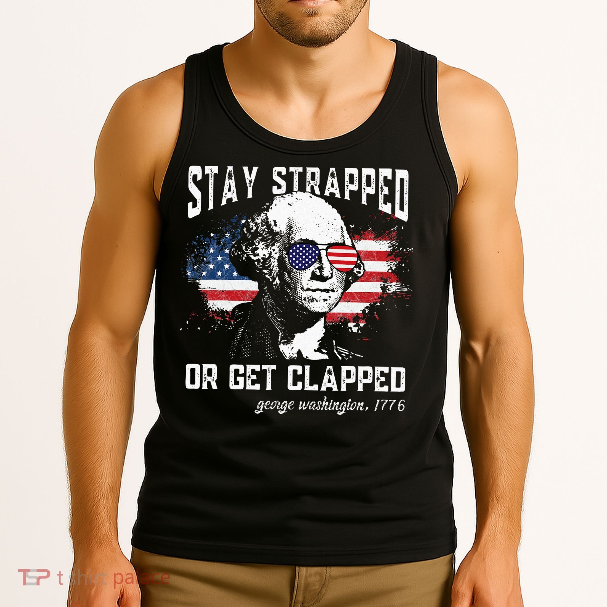 Stay Strapped Or Get Clapped George Washington 4th Of July Tank Top