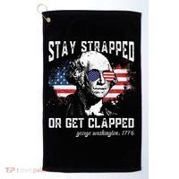 Stay Strapped Or Get Clapped George Washington 4th Of July Golf Towel thumb 0