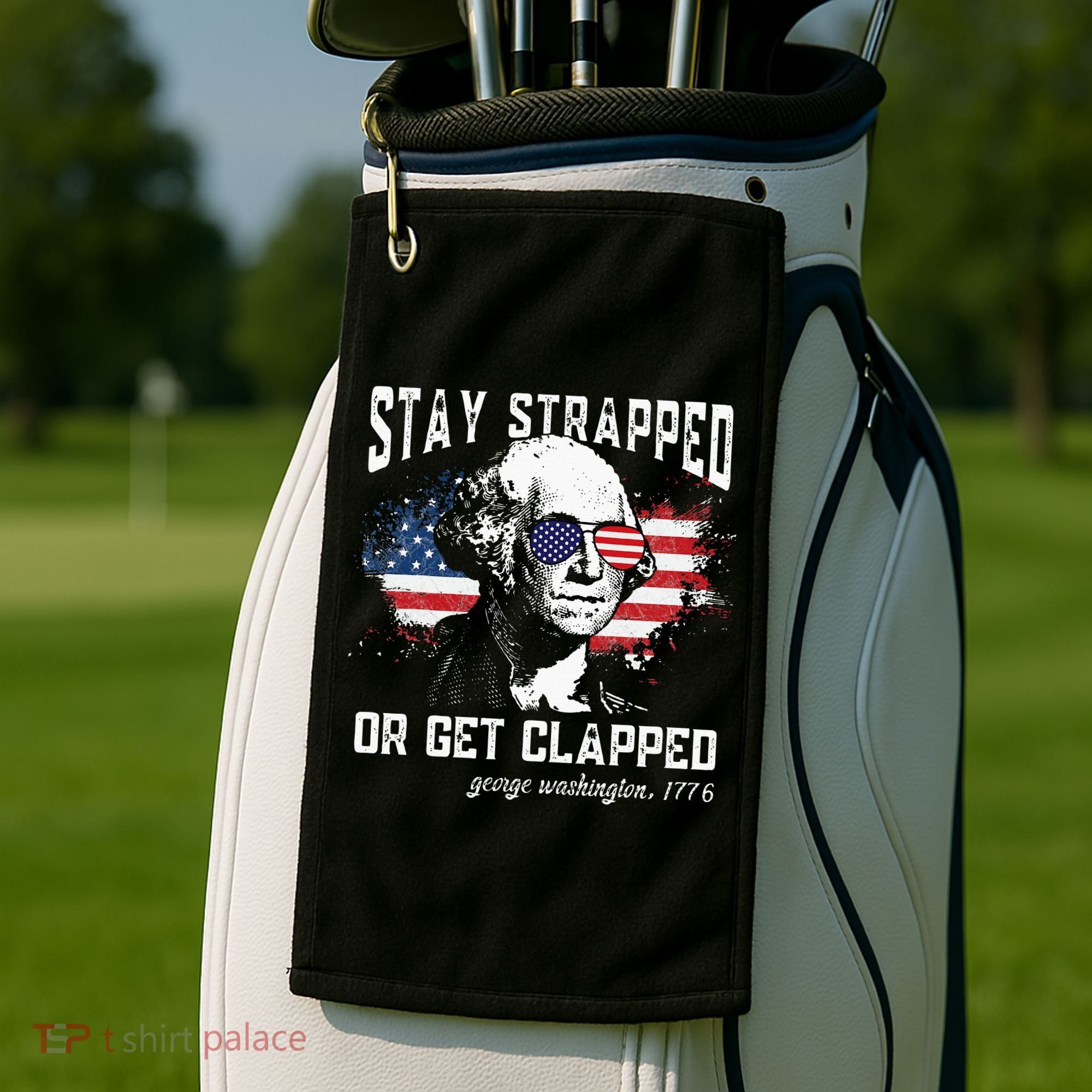Stay Strapped Or Get Clapped George Washington 4th Of July Golf Towel