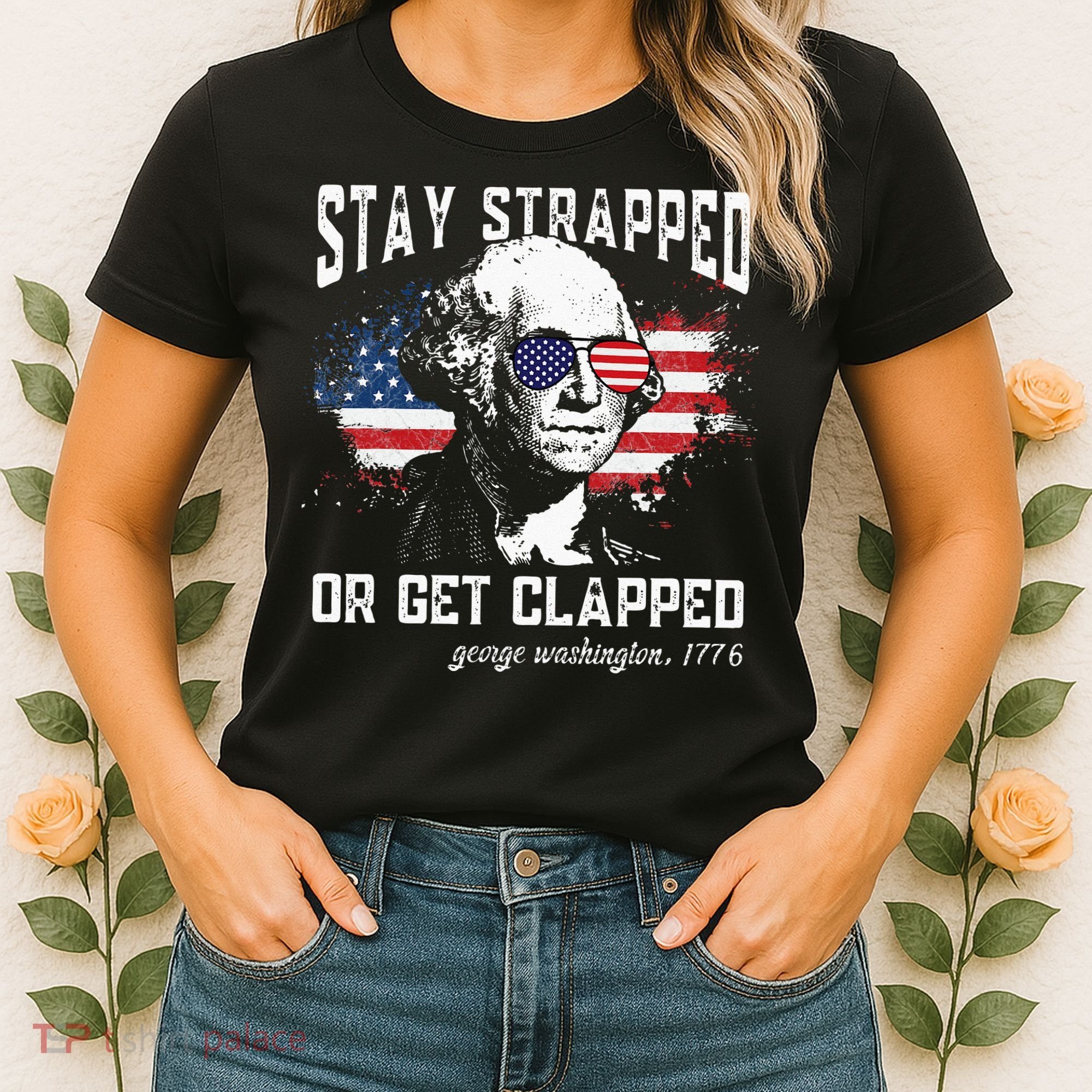 Stay Strapped Or Get Clapped George Washington 4th Of July Women's T-Shirt
